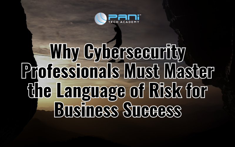 Why Cybersecurity Professionals Must Master the Language of Risk for Business Success